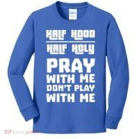 Pray With Me Don't Play With Me Half Hood Half Holy Gift Kids Long Sleeve Shirt thumb 0