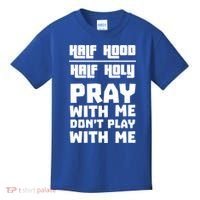 Pray With Me Don't Play With Me Half Hood Half Holy Gift Kids T-Shirt thumb 0