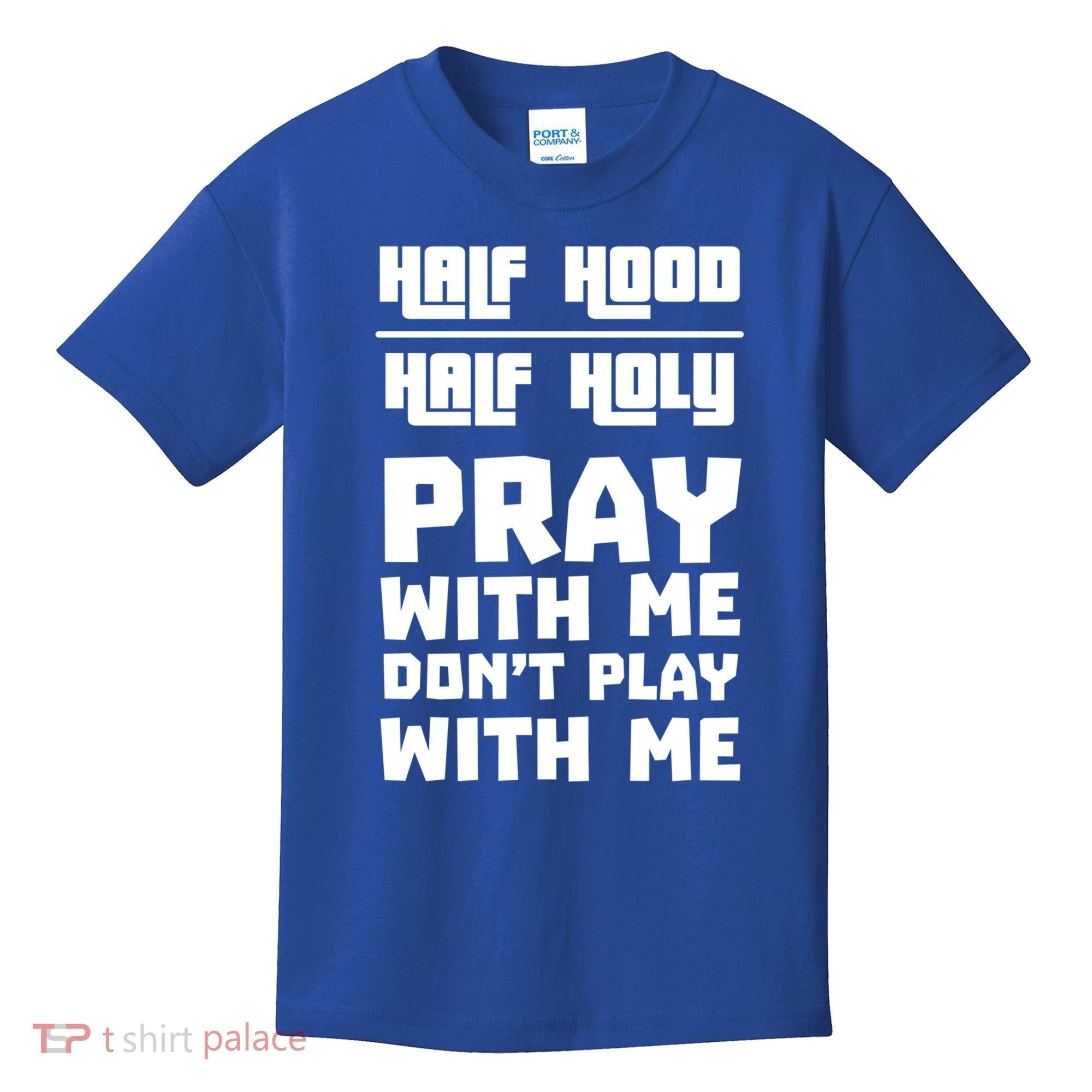 Pray With Me Don't Play With Me Half Hood Half Holy Gift Kids T-Shirt