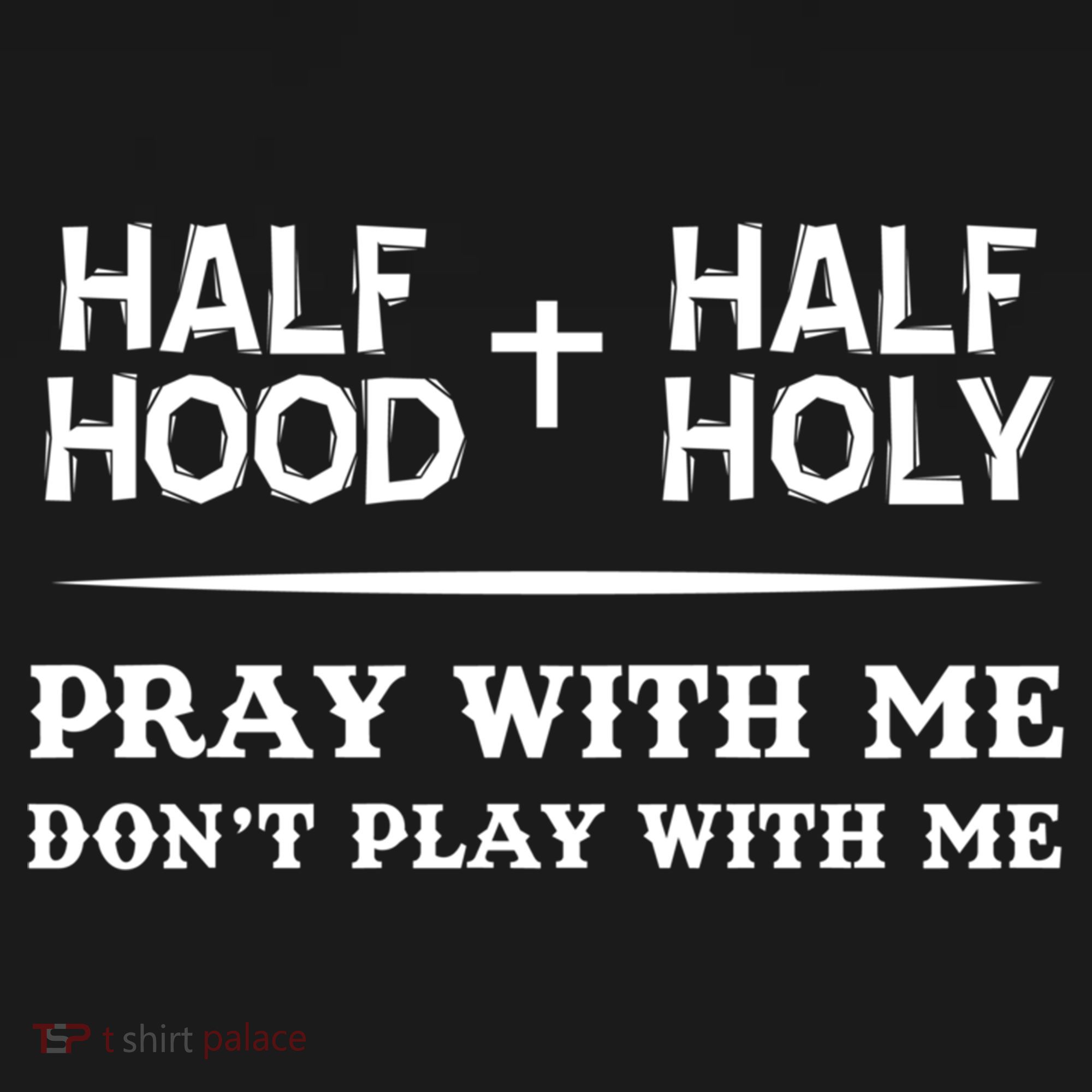 Pray With Me Don't Play With Me Half Hood Half Holy Gift Women's Hoodie
