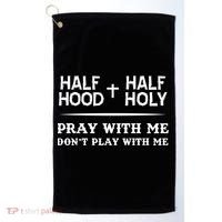 Pray With Me Don't Play With Me Half Hood Half Holy Gift Golf Towel thumb 0