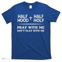 Pray With Me Don't Play With Me Half Hood Half Holy Gift T-Shirt thumb 0