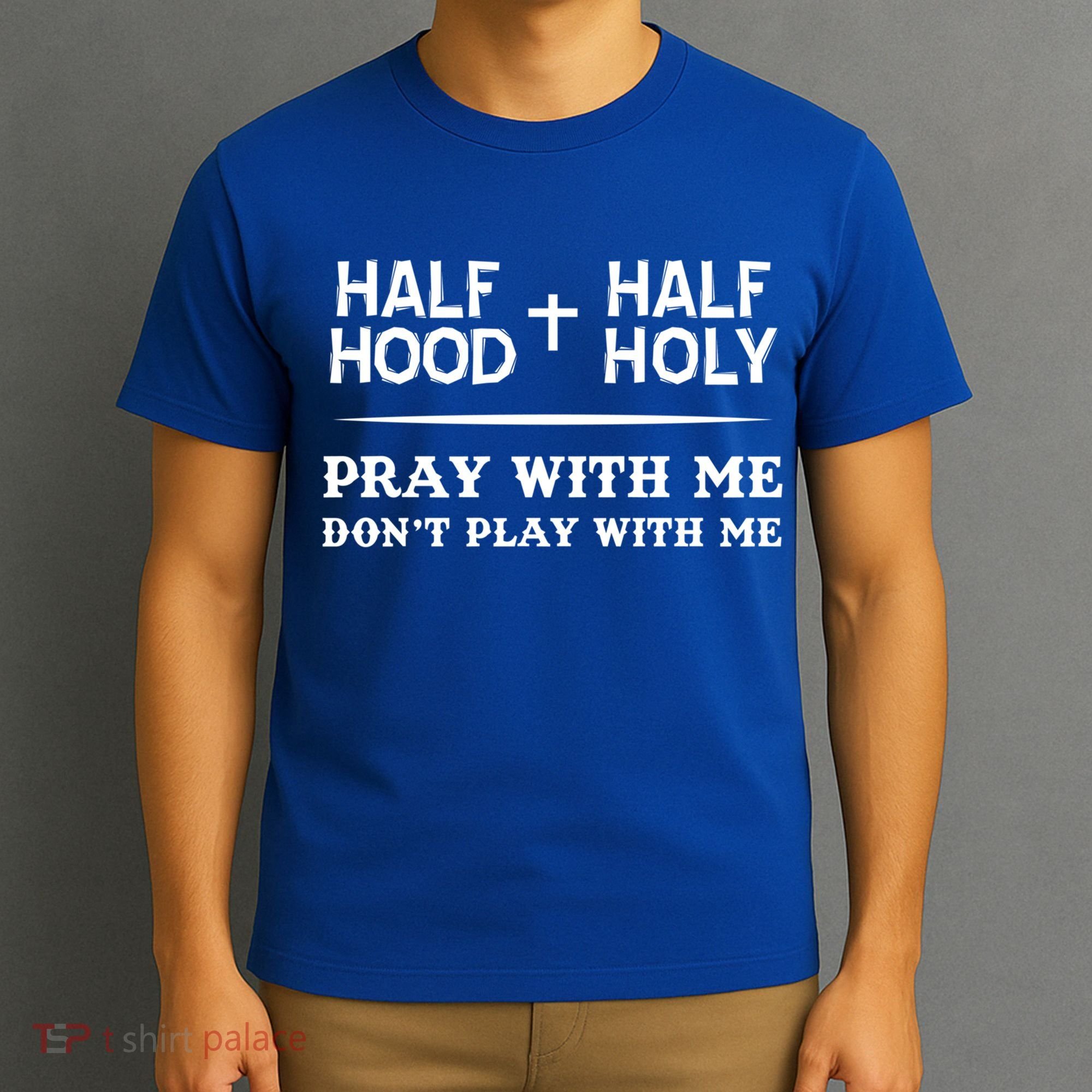 Pray With Me Don't Play With Me Half Hood Half Holy Gift T-Shirt