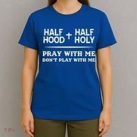 Pray With Me Don't Play With Me Half Hood Half Holy Gift T-Shirt thumb 4