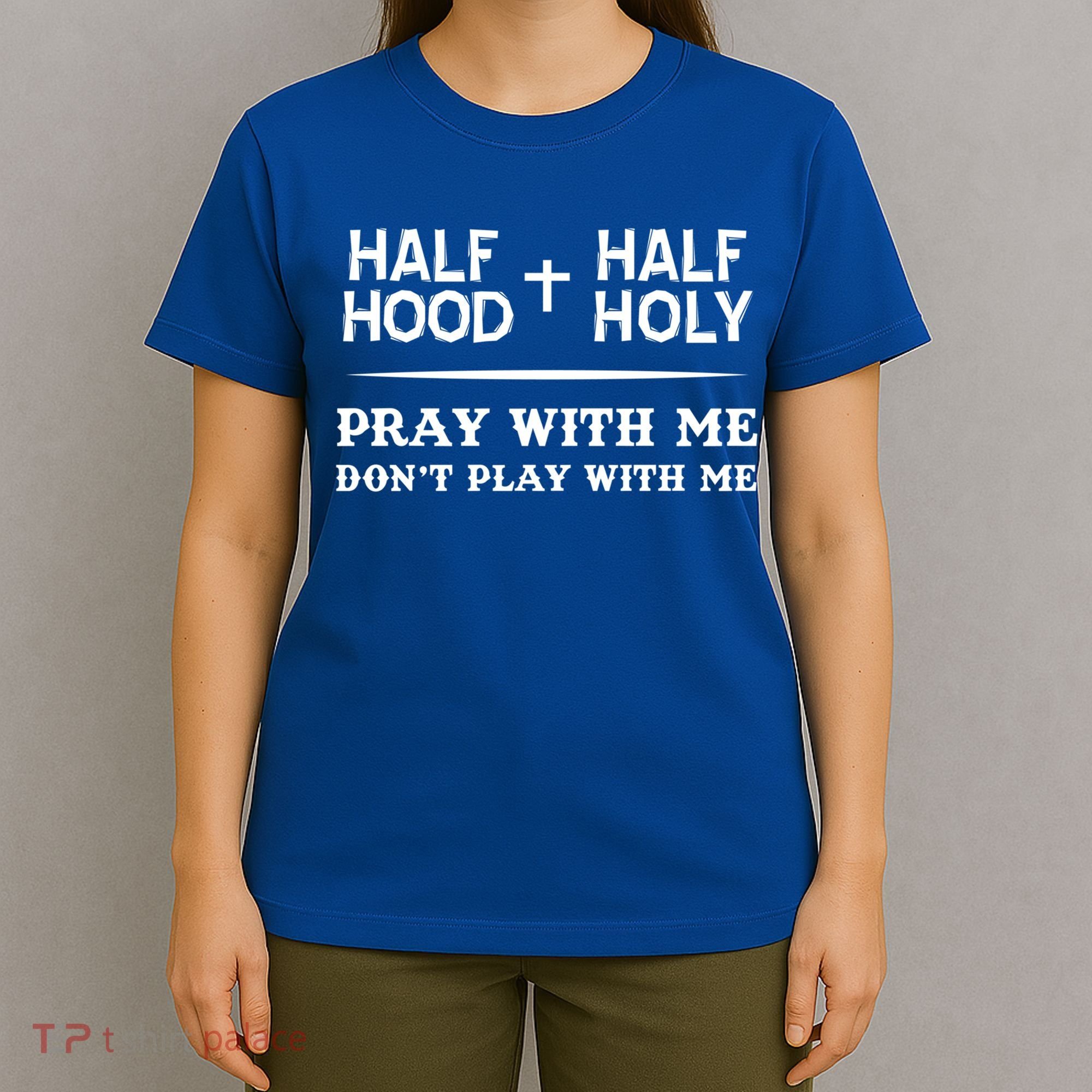 Pray With Me Don't Play With Me Half Hood Half Holy Gift T-Shirt