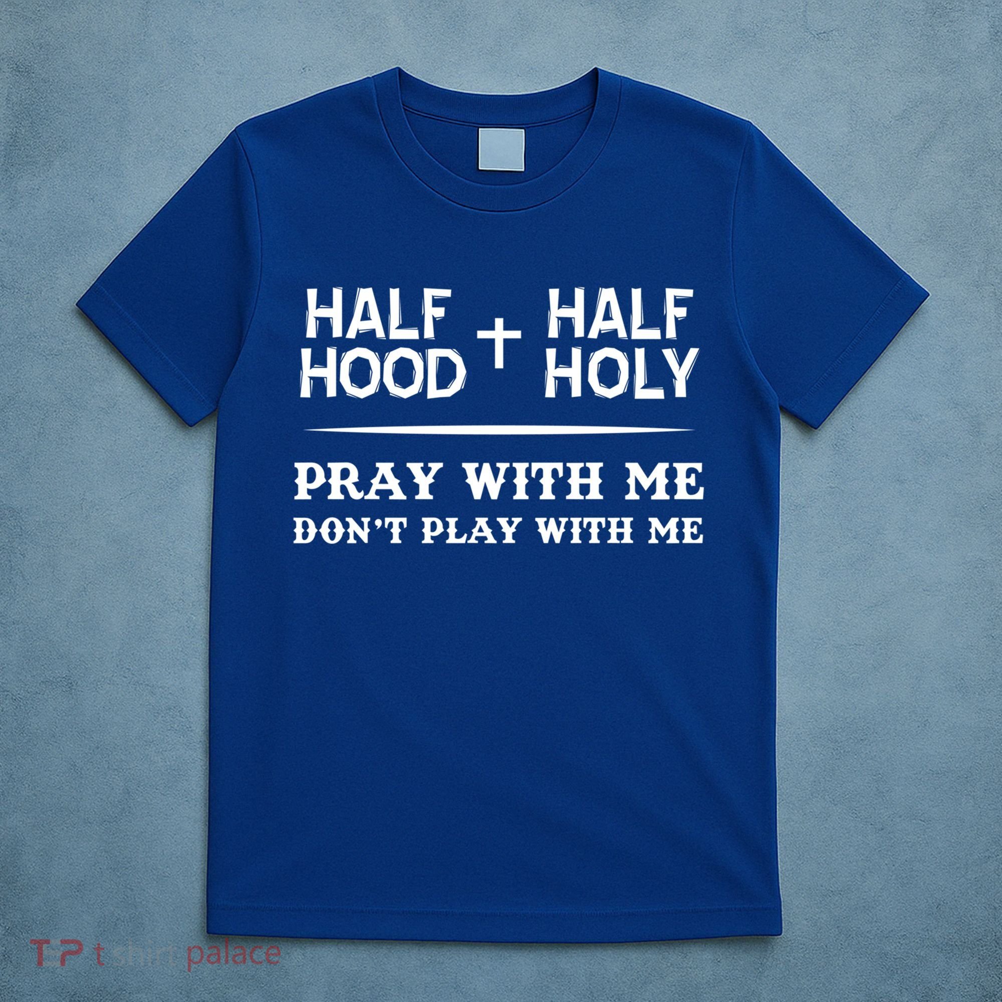 Pray With Me Don't Play With Me Half Hood Half Holy Gift T-Shirt