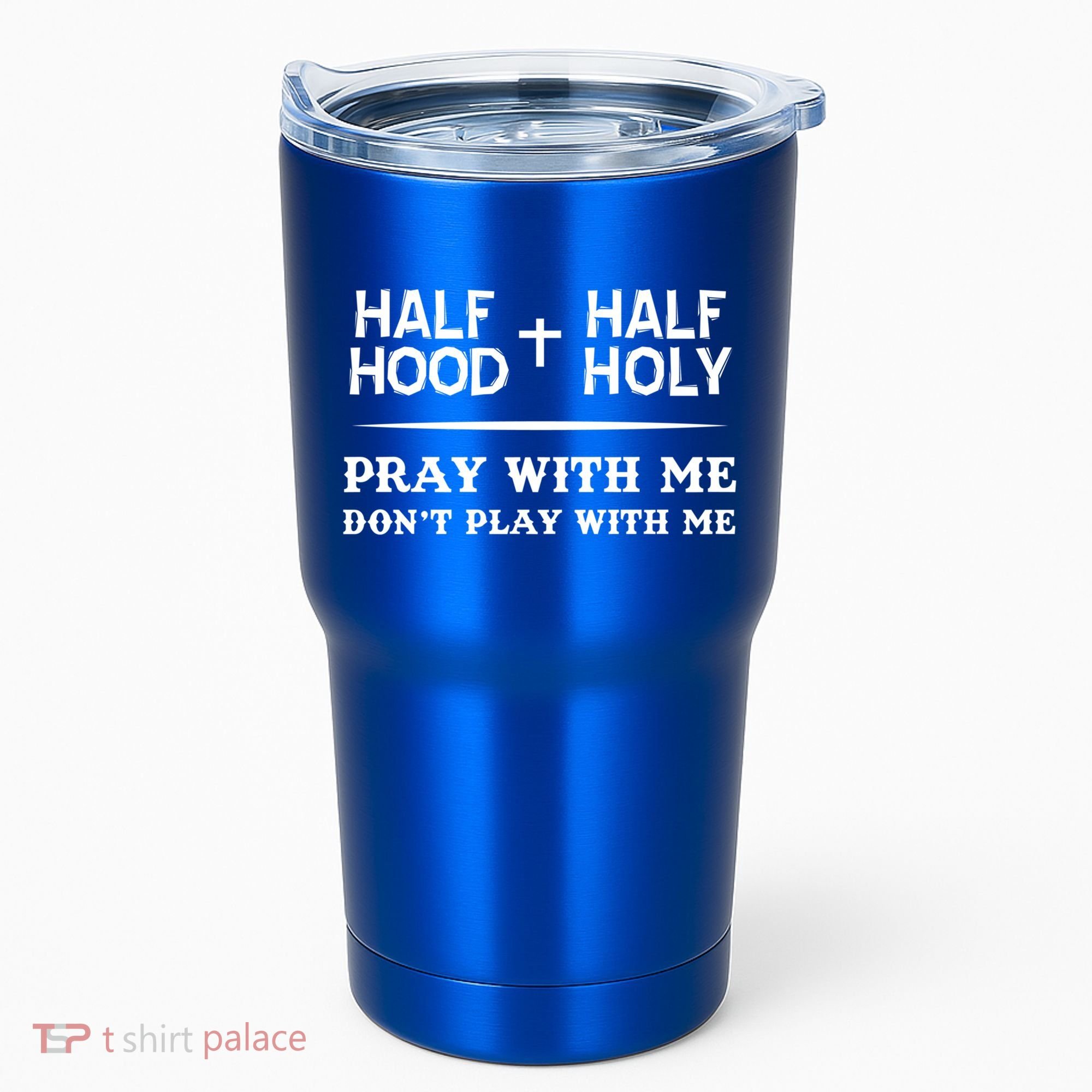 Pray With Me Don't Play With Me Half Hood Half Holy Gift Tumbler