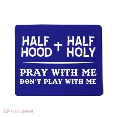 Pray With Me Don't Play With Me Half Hood Half Holy Gift Mousepad