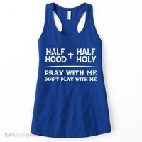 Pray With Me Don't Play With Me Half Hood Half Holy Gift Women's Tank Top thumb 0