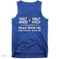 Pray With Me Don't Play With Me Half Hood Half Holy Gift Tank Top thumb 0