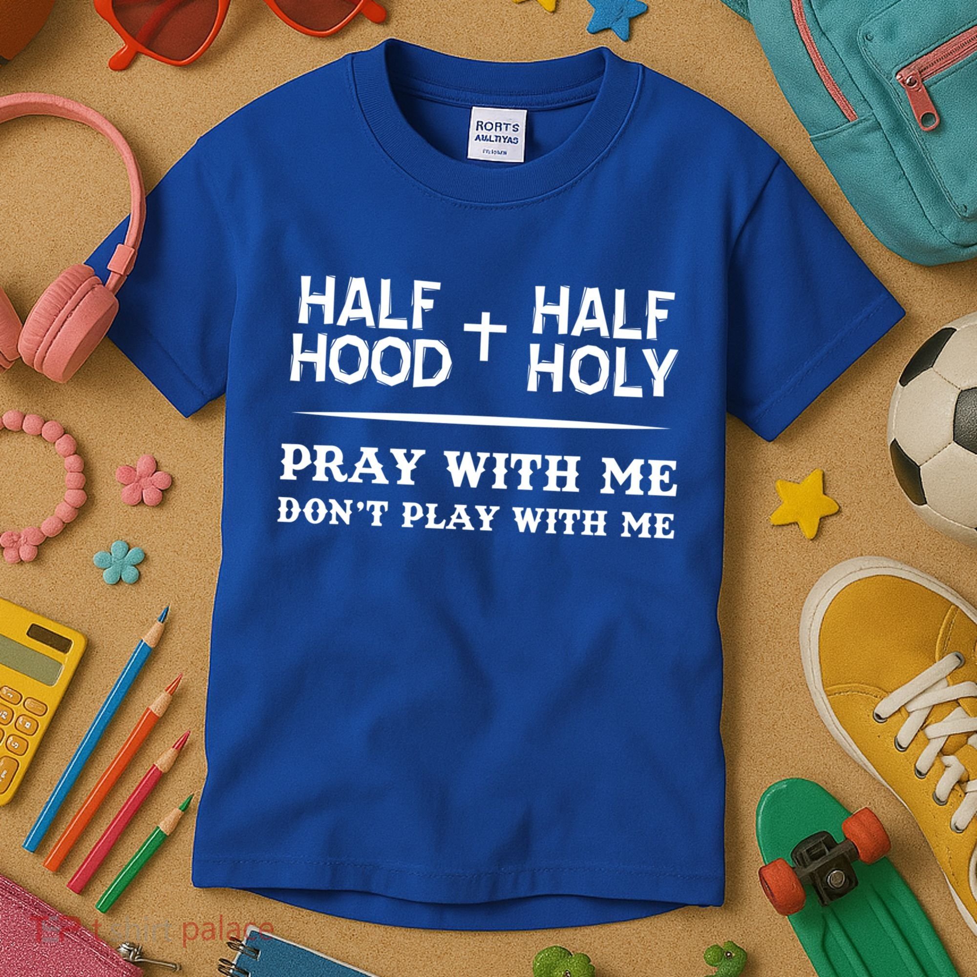 Pray With Me Don't Play With Me Half Hood Half Holy Gift Kids T-Shirt