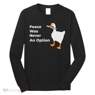Peace Was Never An Option Duck Funny Long Sleeve Shirt
