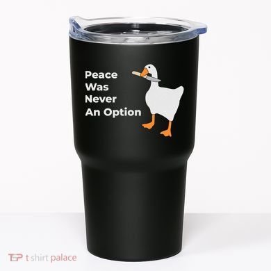 Peace Was Never An Option Duck Funny Tumbler