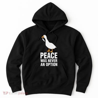 Peace Was Never An Option  Goose Meme  Hoodie