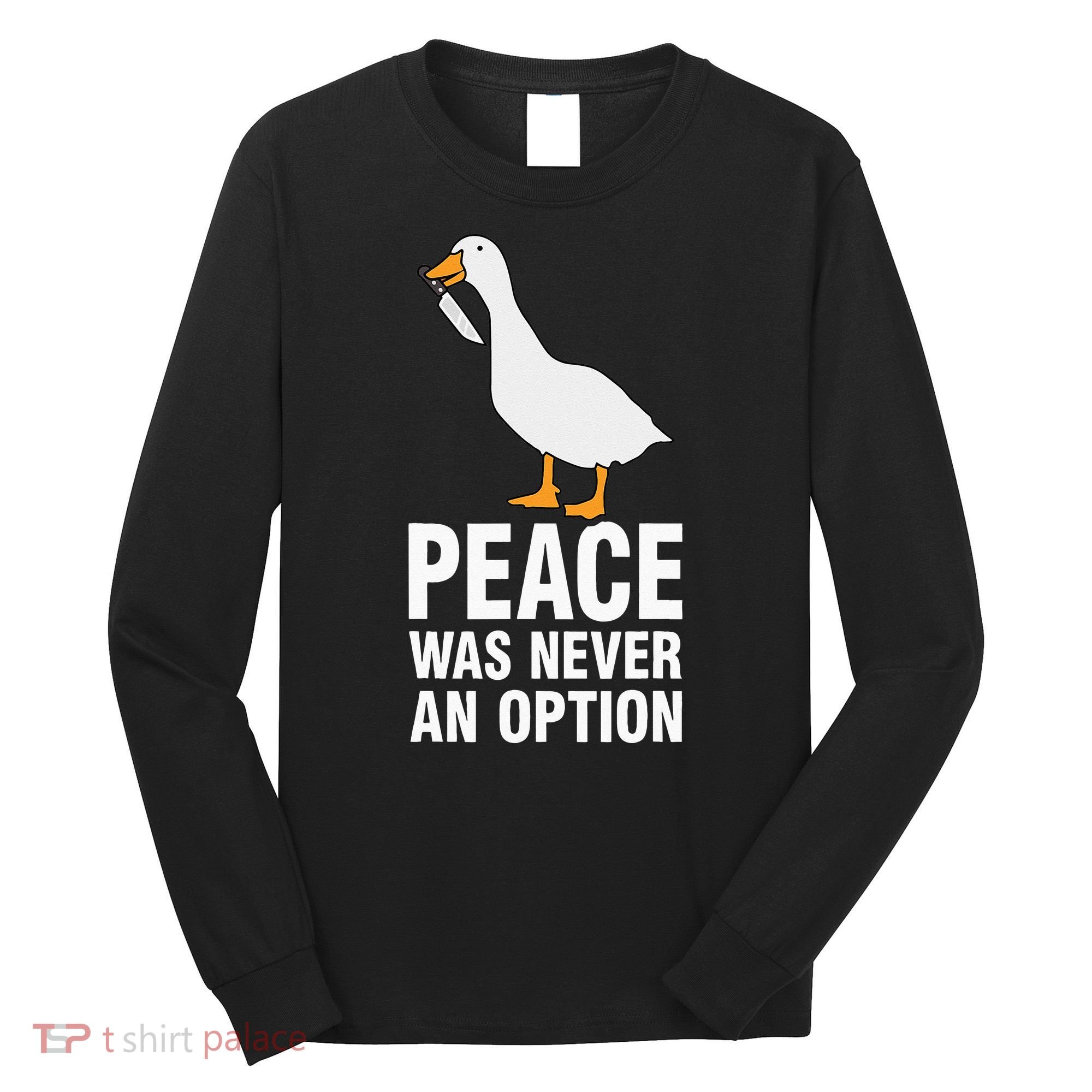 Peace Was Never An Option  Goose Meme  Long Sleeve Shirt