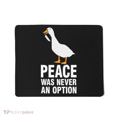 Peace Was Never An Option  Goose Meme  Mousepad