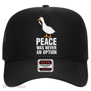 Peace Was Never An Option  Goose Meme  Hat