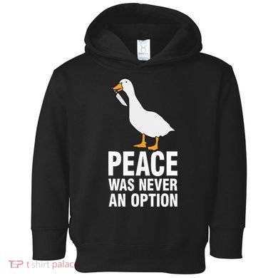 Peace Was Never An Option  Goose Meme  Toddler Hoodie