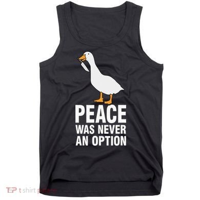 Peace Was Never An Option  Goose Meme  Tank Top