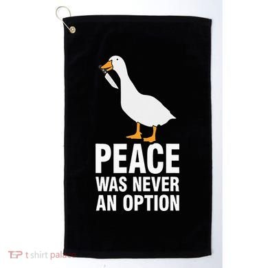 Peace Was Never An Option  Goose Meme  Golf Towel