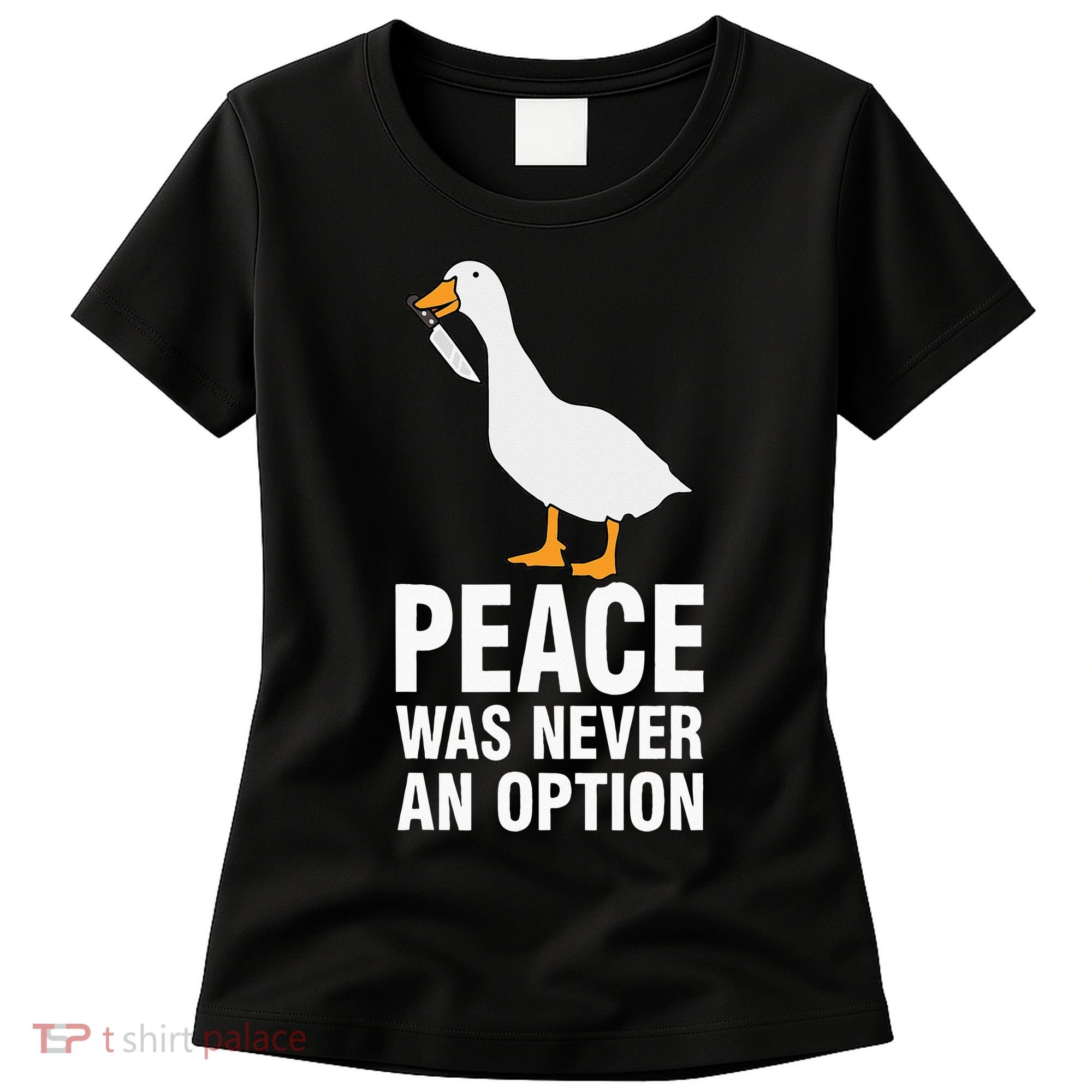 Peace Was Never An Option  Goose Meme  Women's T-Shirt
