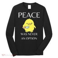Peace Was Never An Option Duck With Knife Duck With Knife Long Sleeve Shirt thumb 0