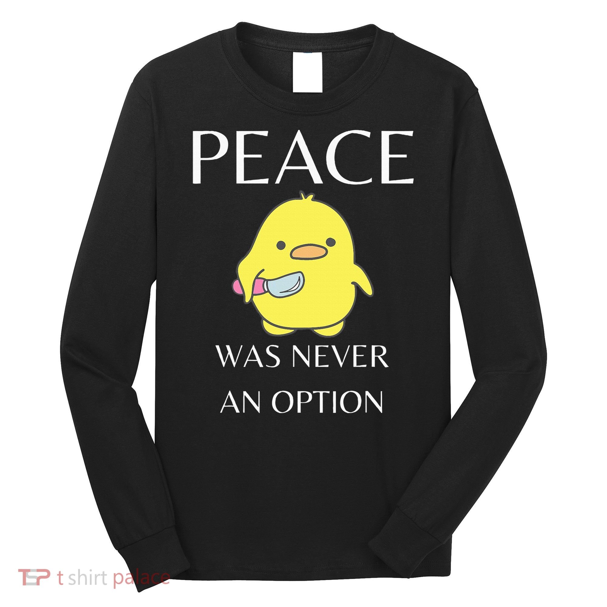 Peace Was Never An Option Duck With Knife Duck With Knife Long Sleeve Shirt