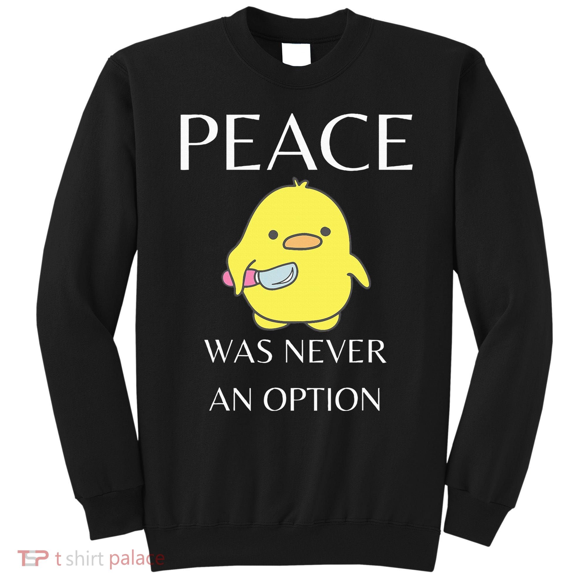 Peace Was Never An Option Duck With Knife Duck With Knife Sweatshirt