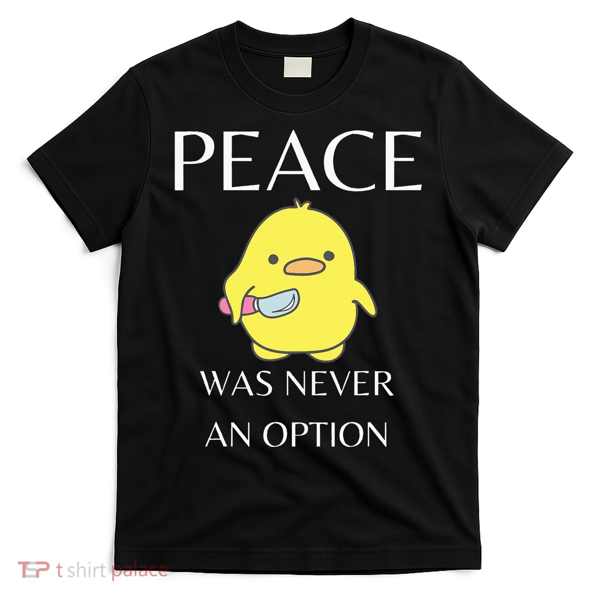 Peace Was Never An Option Duck With Knife Duck With Knife T-Shirt