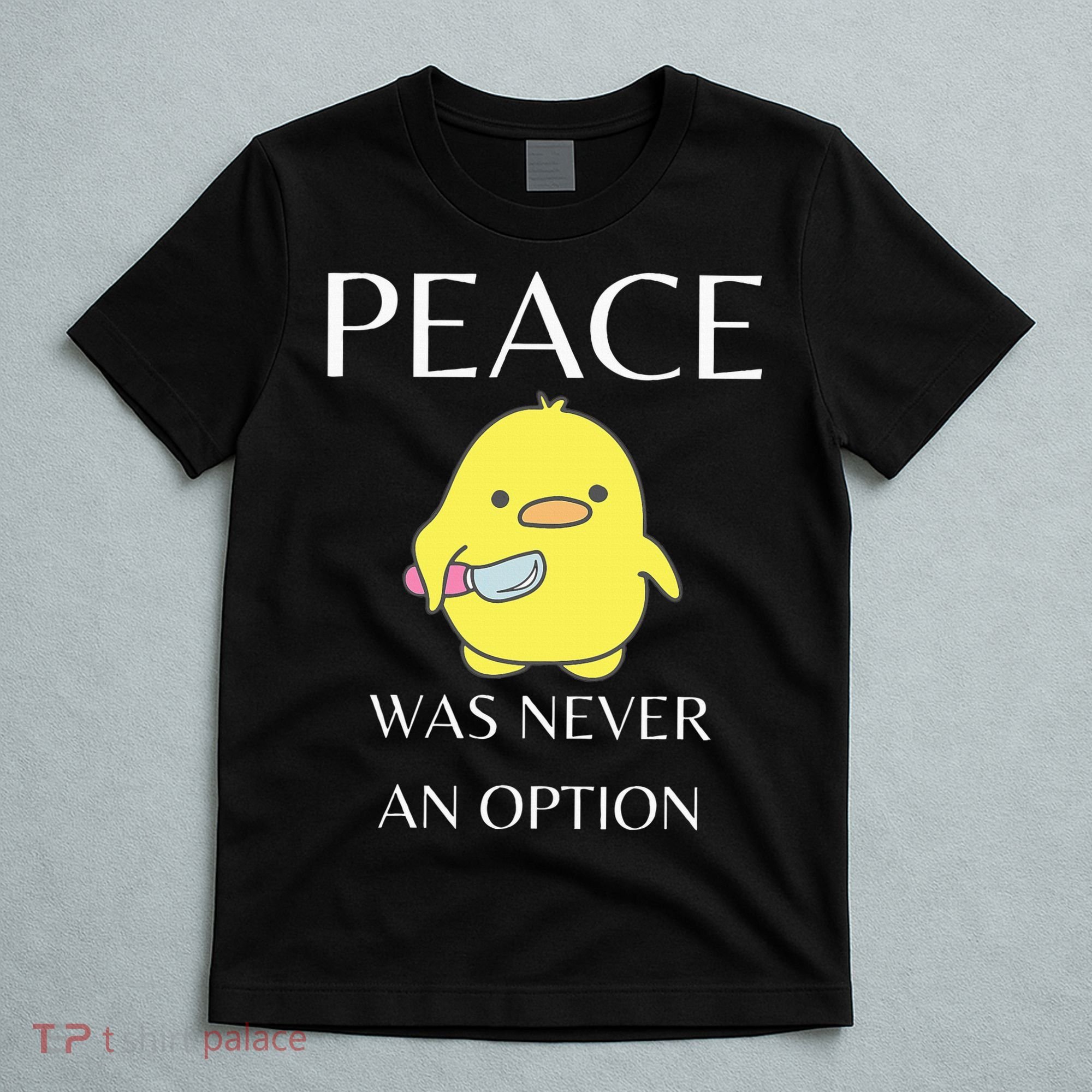 Peace Was Never An Option Duck With Knife Duck With Knife T-Shirt
