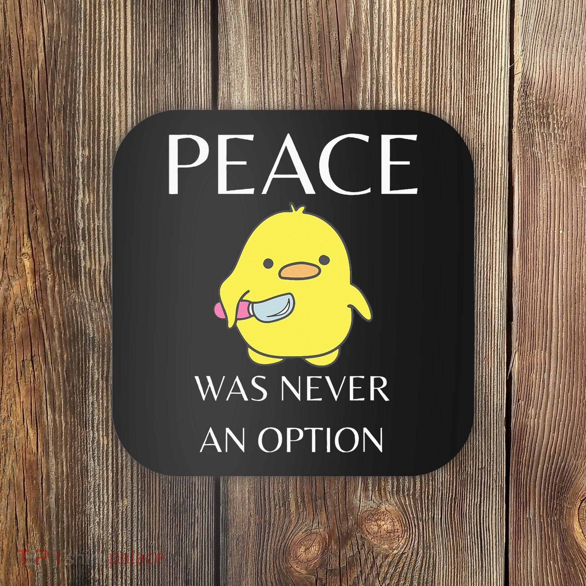 Peace Was Never An Option Duck With Knife Duck With Knife Coaster