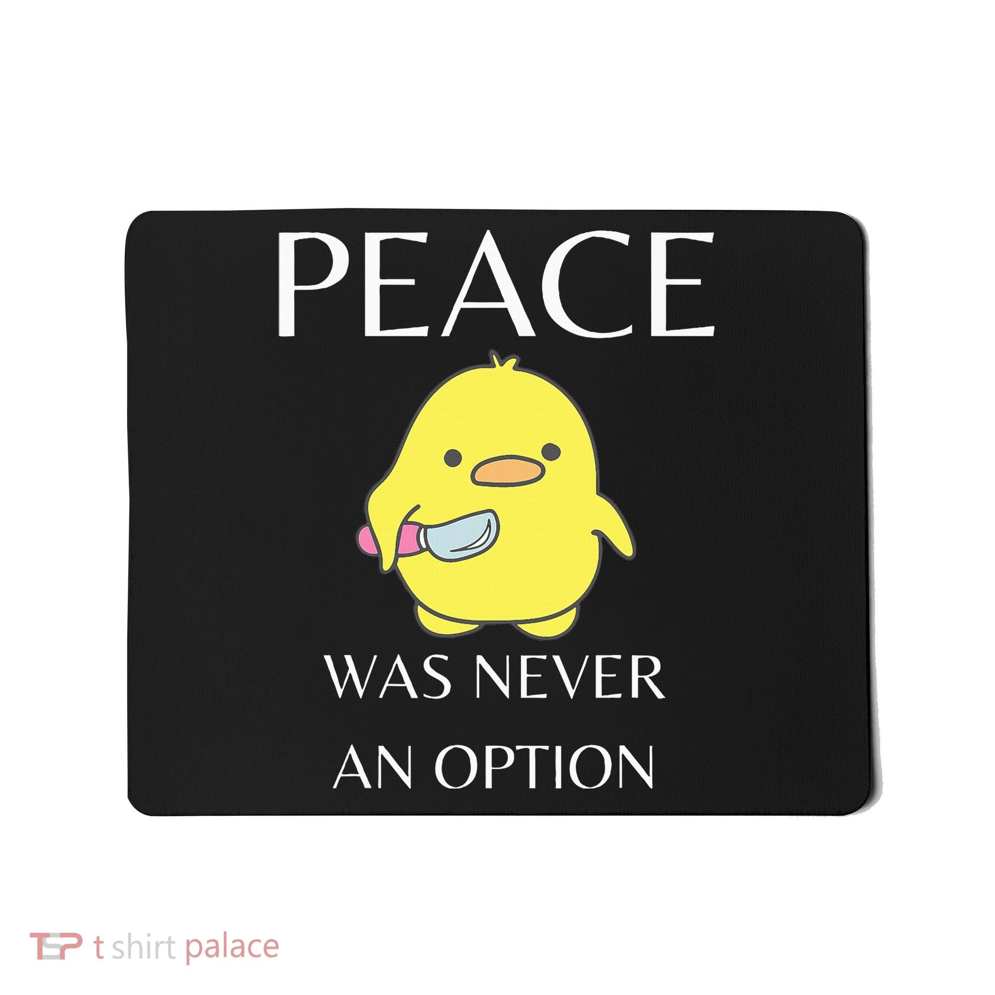 Peace Was Never An Option Duck With Knife Duck With Knife Mousepad