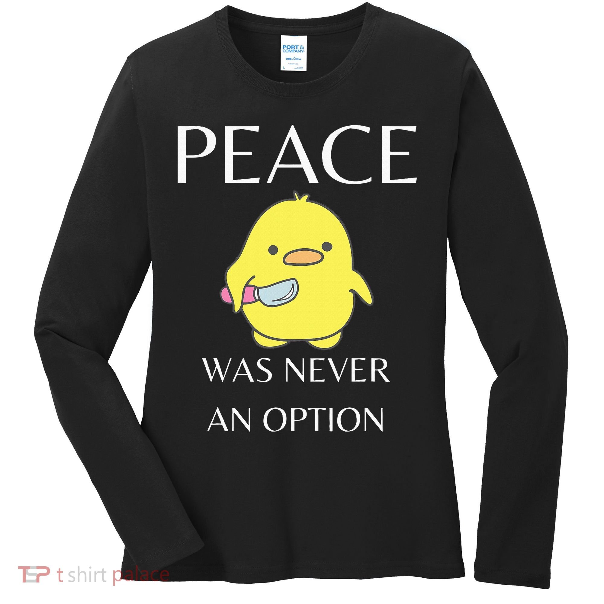 Peace Was Never An Option Duck With Knife Duck With Knife Women's Long Sleeve Shirt