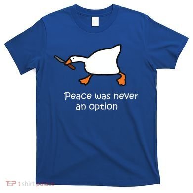 Peace Was Never An Option Murder Duck T-Shirt