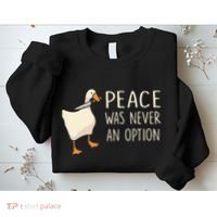 Peace Was Never An Option Funny Duck Quotes Sayings Humor Sweatshirt thumb 2