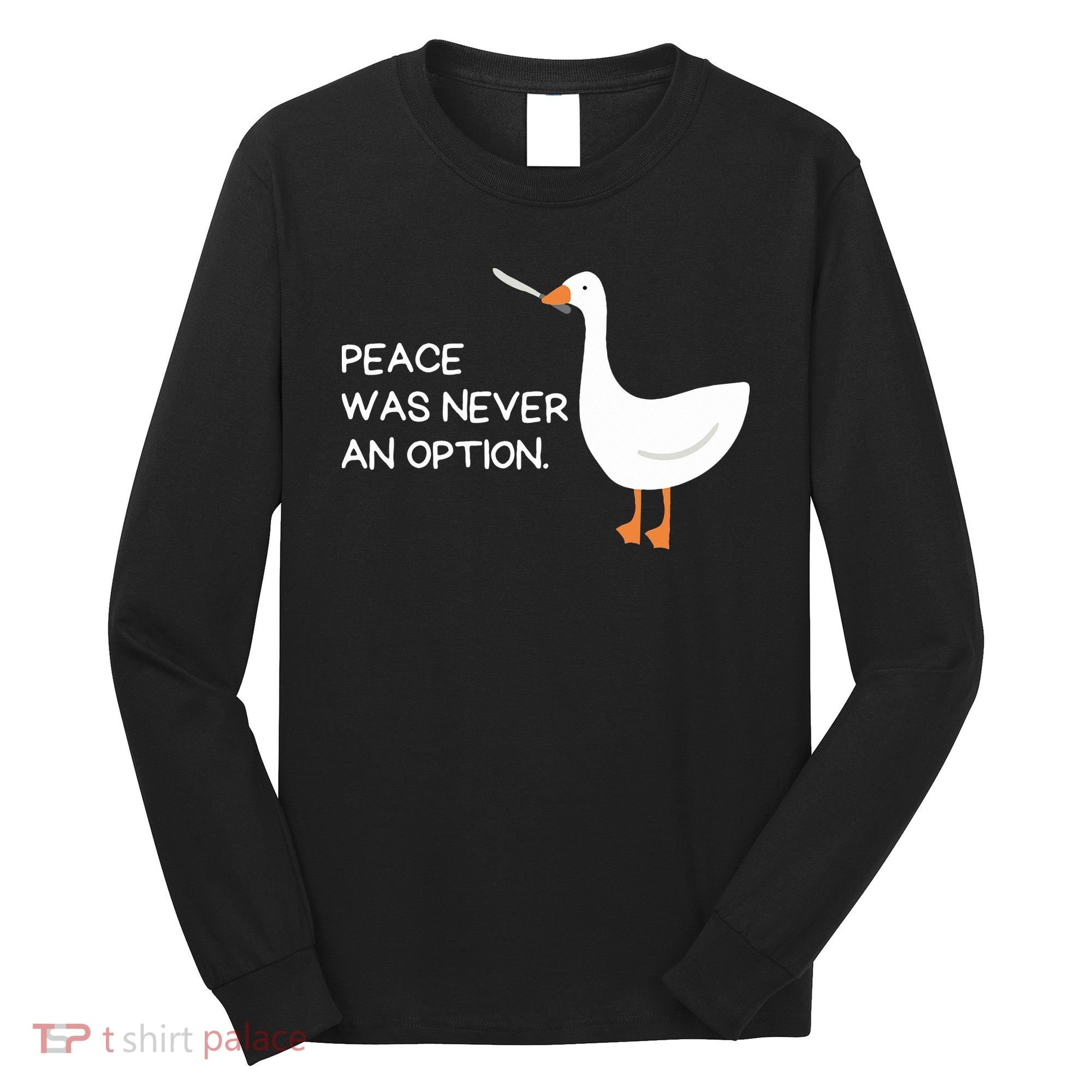 Peace Was Never An Option Angry Goose With Knife Long Sleeve Shirt