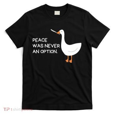 Peace Was Never An Option Angry Goose With Knife T-Shirt