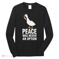 Peace Was Never An Option Geese Meme Long Sleeve Shirt thumb 0