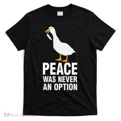 Peace Was Never An Option Geese Meme T-Shirt