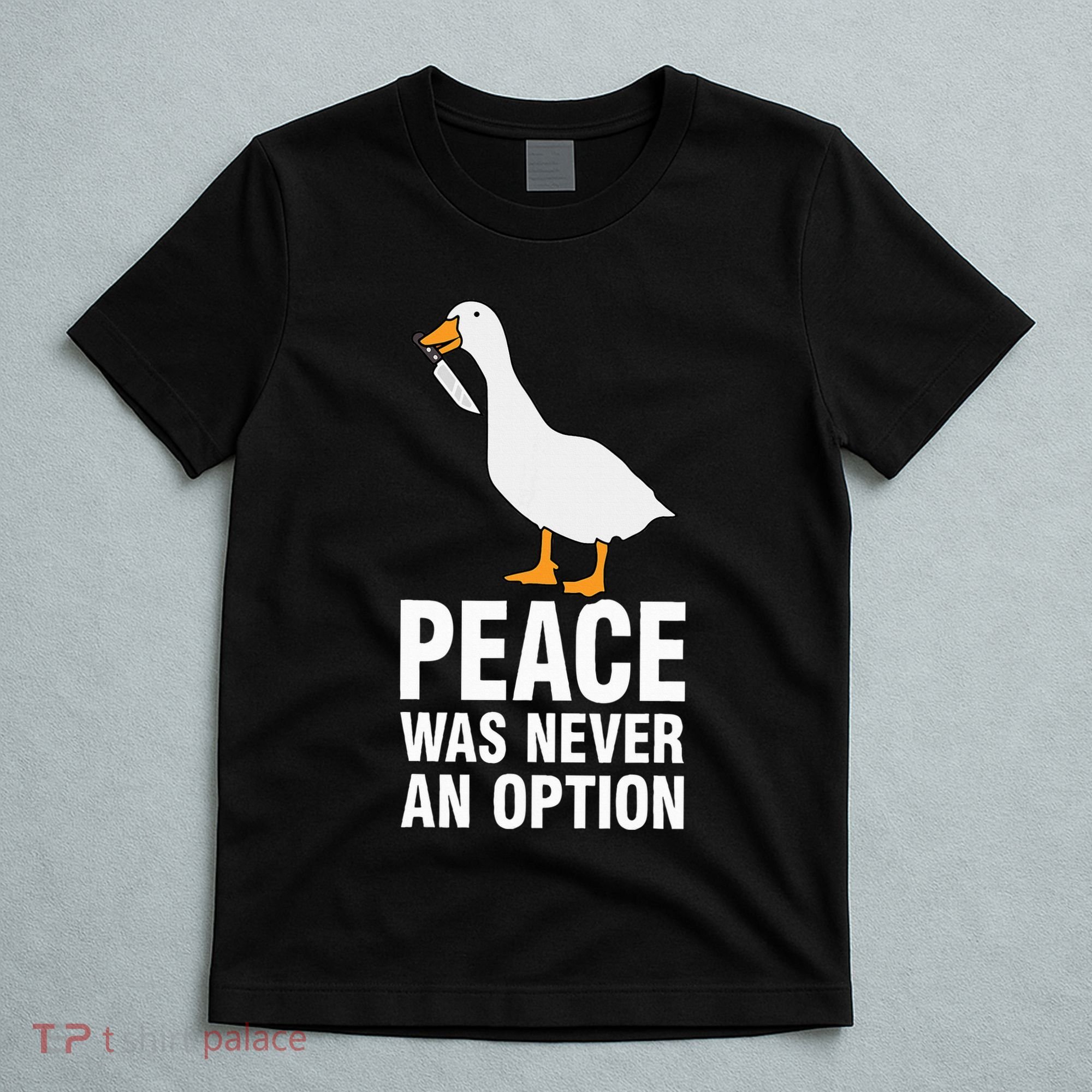 Peace Was Never An Option Geese Meme T-Shirt
