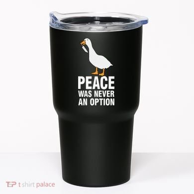 Peace Was Never An Option Geese Meme Tumbler