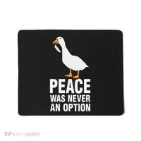 Peace Was Never An Option Geese Meme Mousepad thumb 0