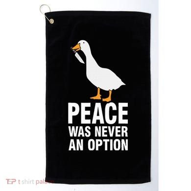 Peace Was Never An Option Geese Meme Golf Towel