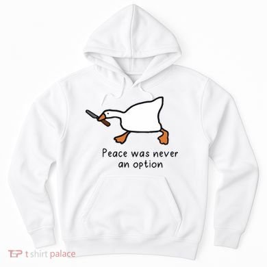 Peace Was Never An Option Funny Goose Hoodie