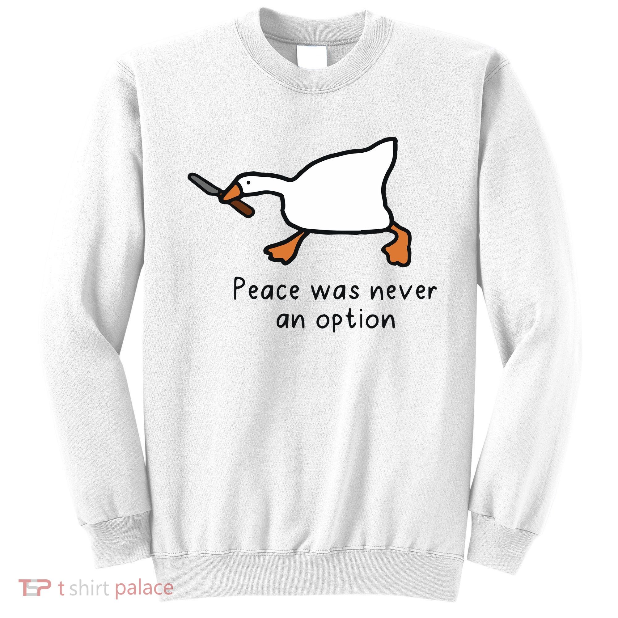 Peace Was Never An Option Funny Goose Sweatshirt