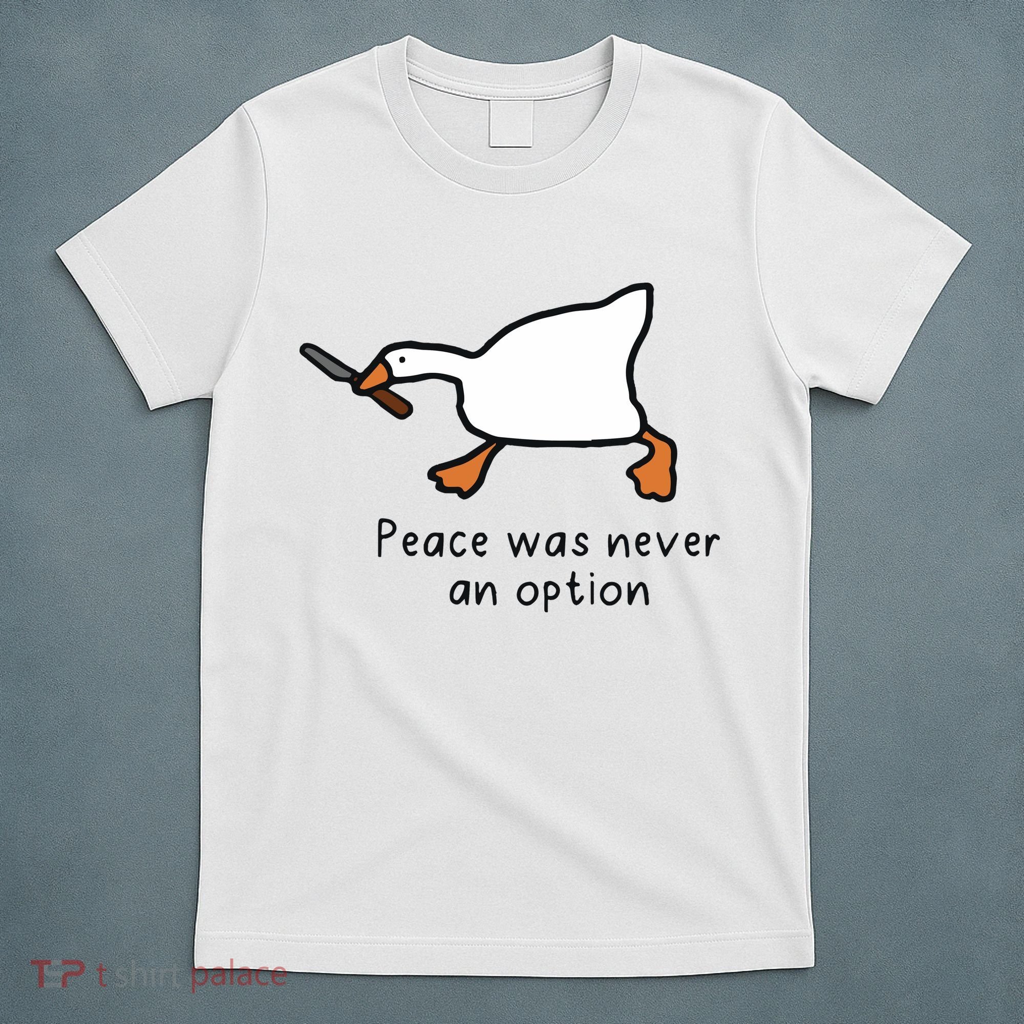 Peace Was Never An Option Funny Goose T-Shirt