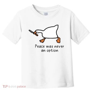 Peace Was Never An Option Funny Goose Toddler T-Shirt