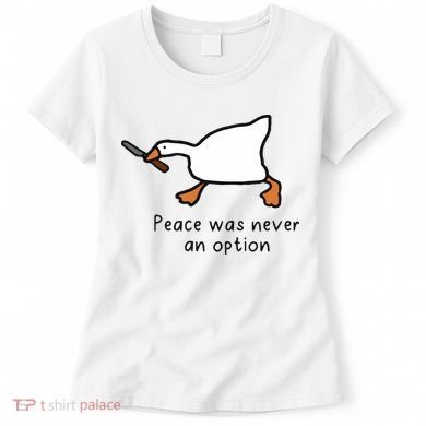 Peace Was Never An Option Funny Goose Women's T-Shirt
