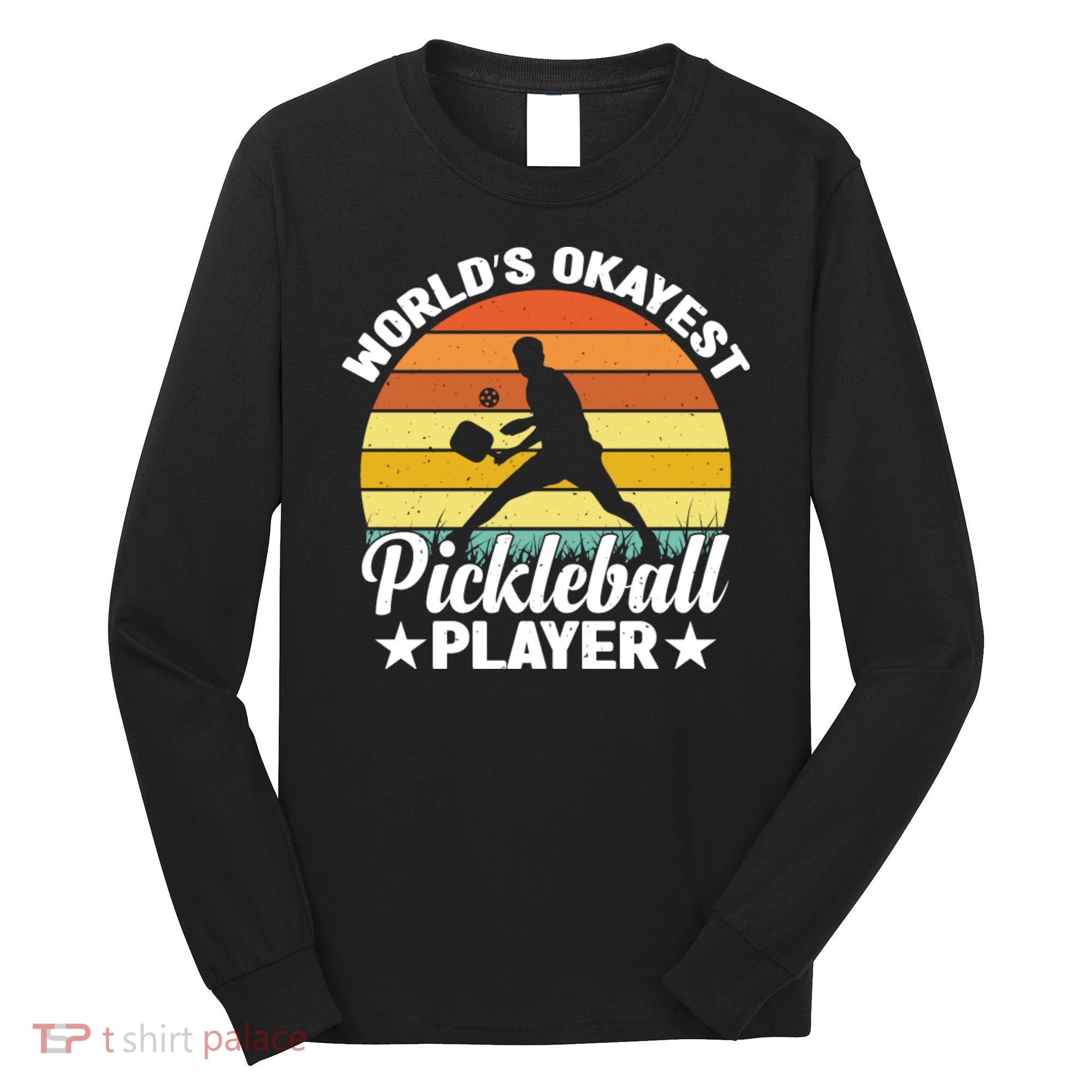 Pickleball World's Okayest Pickleball Player Funny Pickleball Long Sleeve Shirt