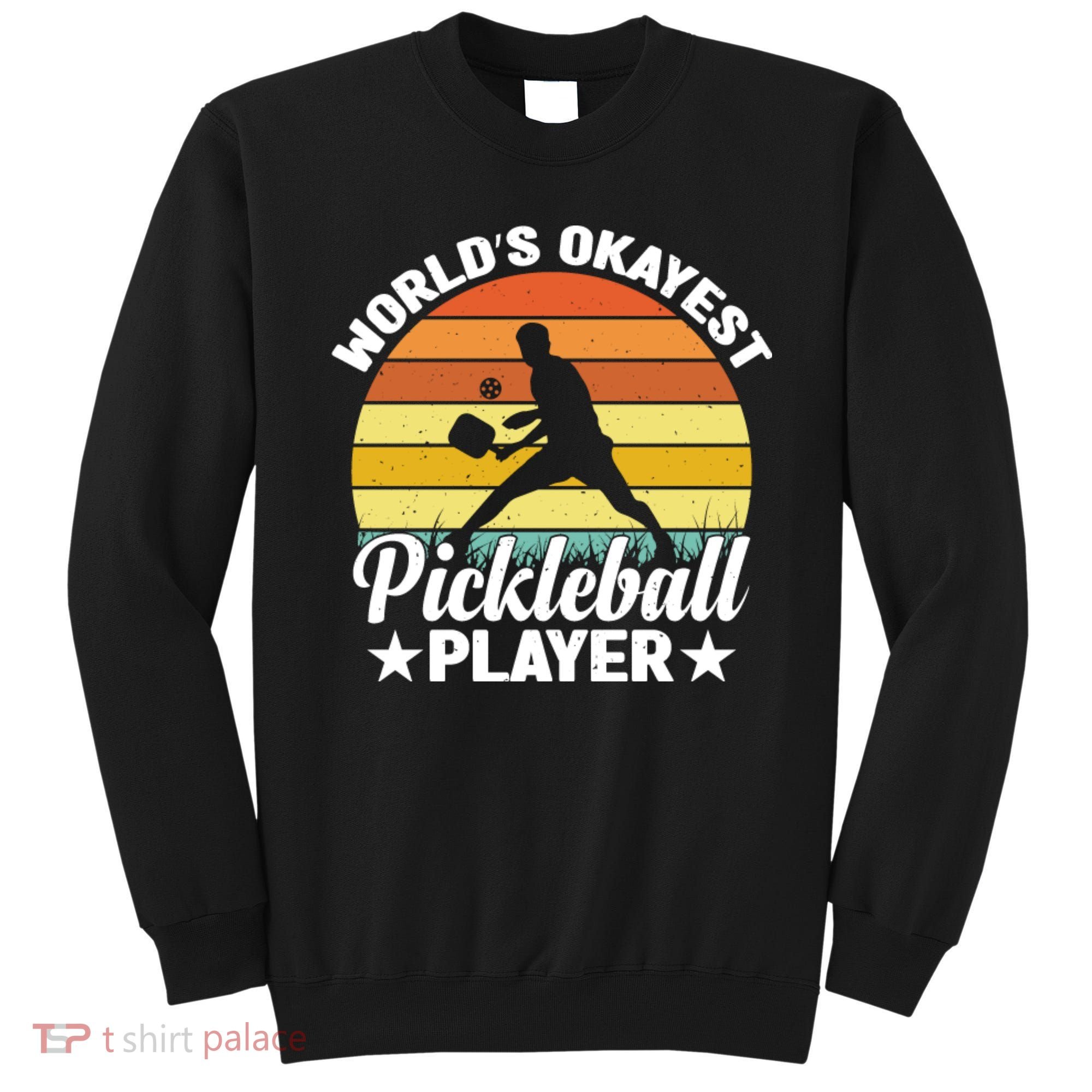 Pickleball World's Okayest Pickleball Player Funny Pickleball Sweatshirt